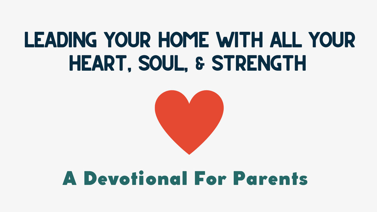 Leading Your Home With All Your Heart, Soul, and Strength image number 0
